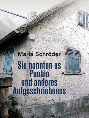 cover image of Sie nannten es Pueblo und anderes Aufgeschriebenes